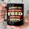 FRED HH F012 Personalized Name Coffee Mug – Life Without [Name] Would Be Boring – Funny Custom Gift