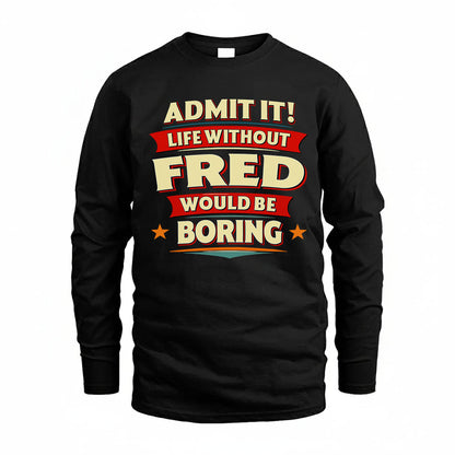 FRED HH88-K2-106–Personalized Funny Quote Apparel “Life Without NAME Would Be Boring”