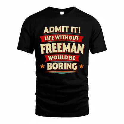 FREEMAN HH88-K2-106–Personalized Funny Quote Apparel “Life Without NAME Would Be Boring”