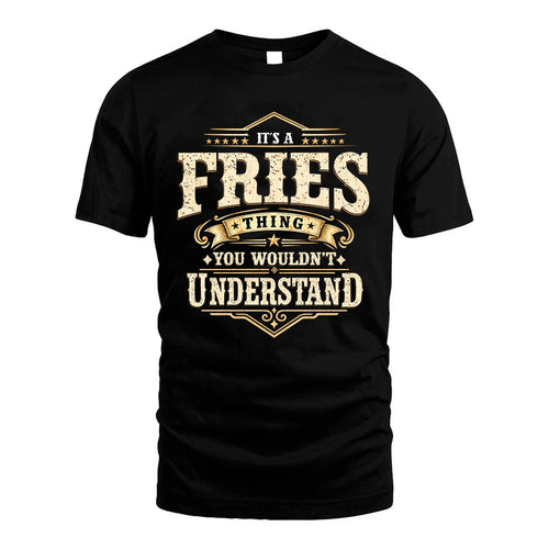 FRIES HH-F009–Personalized Name Quote Apparel “It’s an NAME Thing You Wouldn’t Understand”