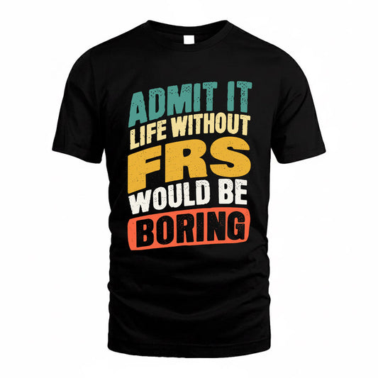 FRS TP88-K4-229–Personalized Funny Quote Apparel “Life Without NAME Would Be Boring”