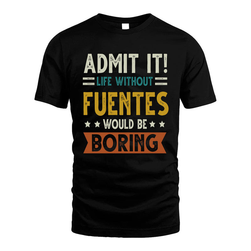 FUENTES HH88-K2–Personalized Funny Quote Apparel “Life Without NAME Would Be Boring”