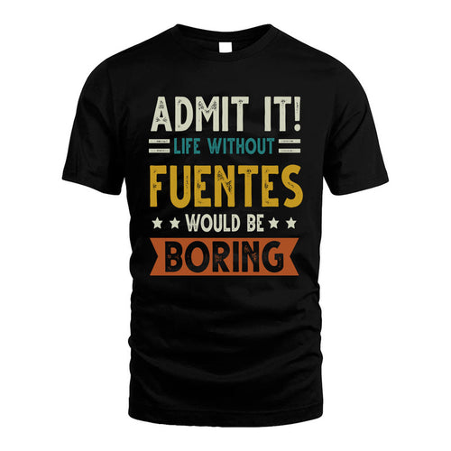 FUENTES HH88-K2–Personalized Funny Quote Apparel “Life Without NAME Would Be Boring”