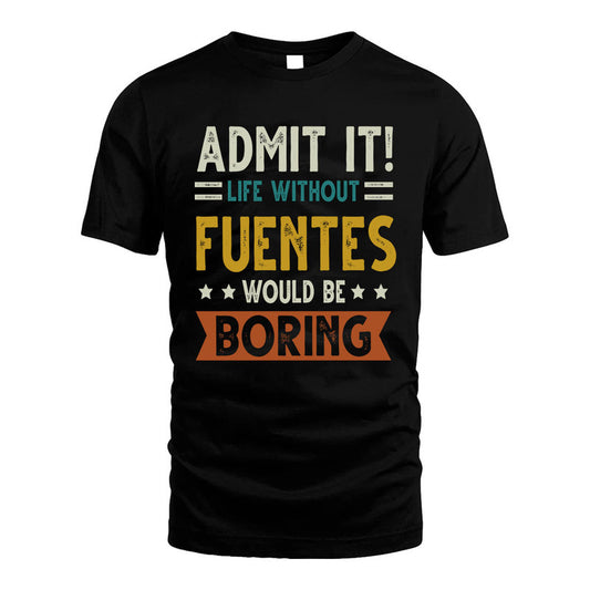 FUENTES HH88-K2–Personalized Funny Quote Apparel “Life Without NAME Would Be Boring”