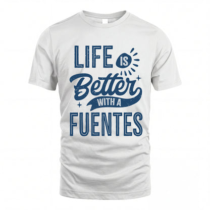 FUENTES HH88-K2–Personalized Name Quote T-Shirt Life Is Better With Unisex Gift