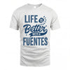 FUENTES HH88-K2–Personalized Name Quote T-Shirt Life Is Better With Unisex Gift