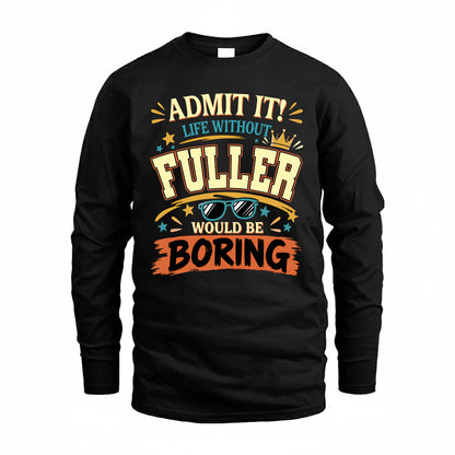 FULLER HH F005 Life Without You Would Be Boring Funny T-Shirt