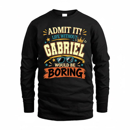 GABRIEL HH F005 Life Without You Would Be Boring Funny T-Shirt