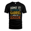 GABRIEL HH88-K2–Personalized Funny Quote Apparel “Life Without NAME Would Be Boring”