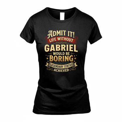 GABRIEL TP65-K5-268–Personalized Funny Quote Apparel “Life Without NAME Would Be Boring”