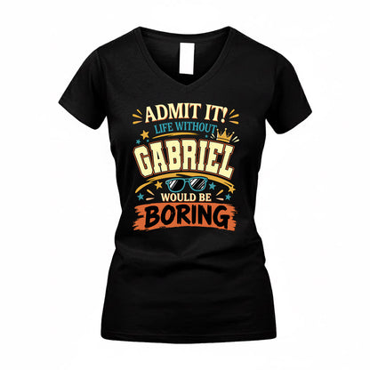 GABRIEL HH F005 Life Without You Would Be Boring Funny T-Shirt