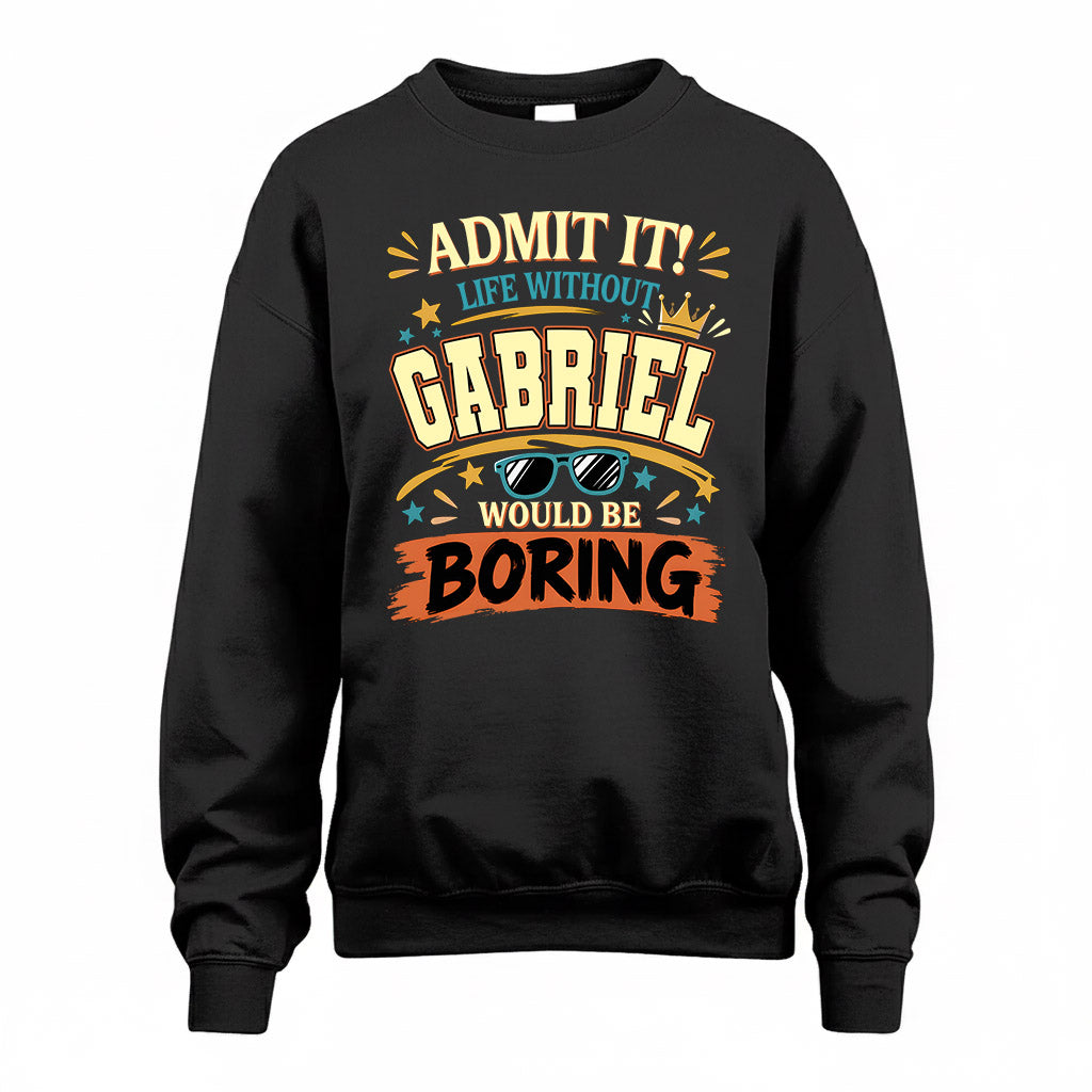 GABRIEL HH F005 Life Without You Would Be Boring Funny T-Shirt