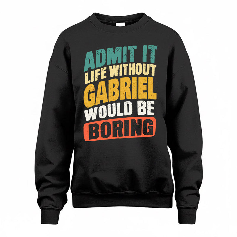 GABRIEL TP88-K4-229–Personalized Funny Quote Apparel “Life Without NAME Would Be Boring”