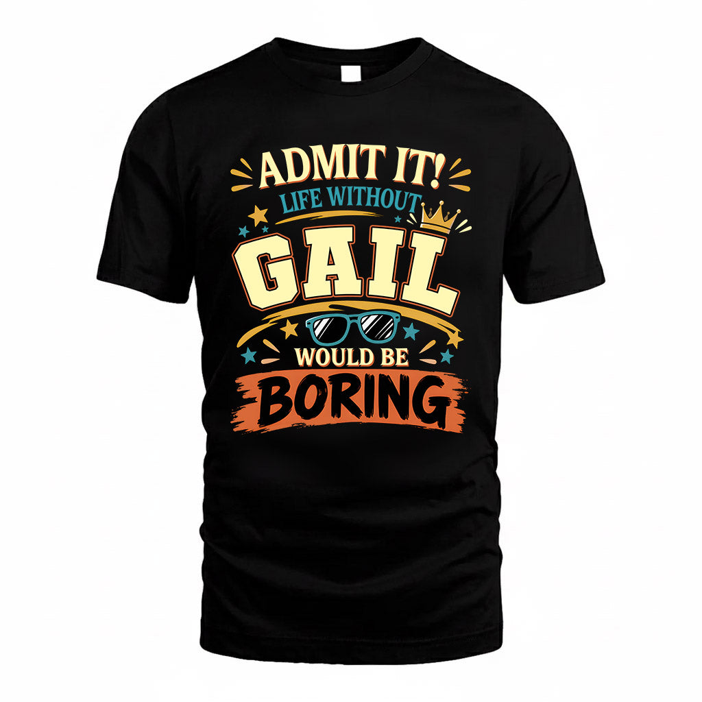 GAIL HH F005 Life Without You Would Be Boring Funny T-Shirt