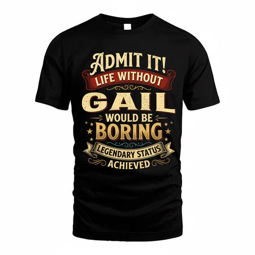 GAIL TP65-K5-268–Personalized Funny Quote Apparel “Life Without NAME Would Be Boring”
