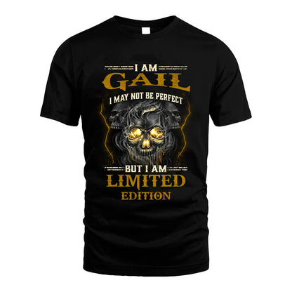 I Am Gail, I May Not Be Perfect, But I Am Limited Edition – Personalized Skull T-Shirt