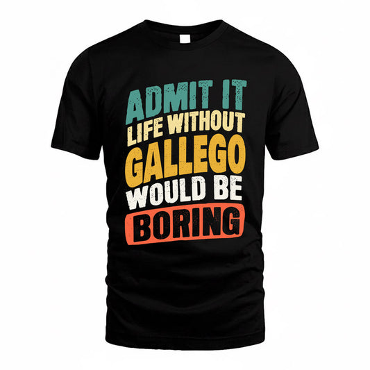 GALLEGO TP88-K4-229–Personalized Funny Quote Apparel “Life Without NAME Would Be Boring”