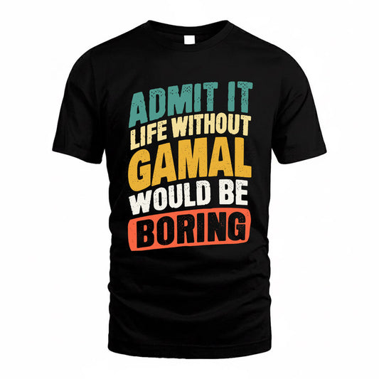 GAMAL TP88-K4-229–Personalized Funny Quote Apparel “Life Without NAME Would Be Boring”