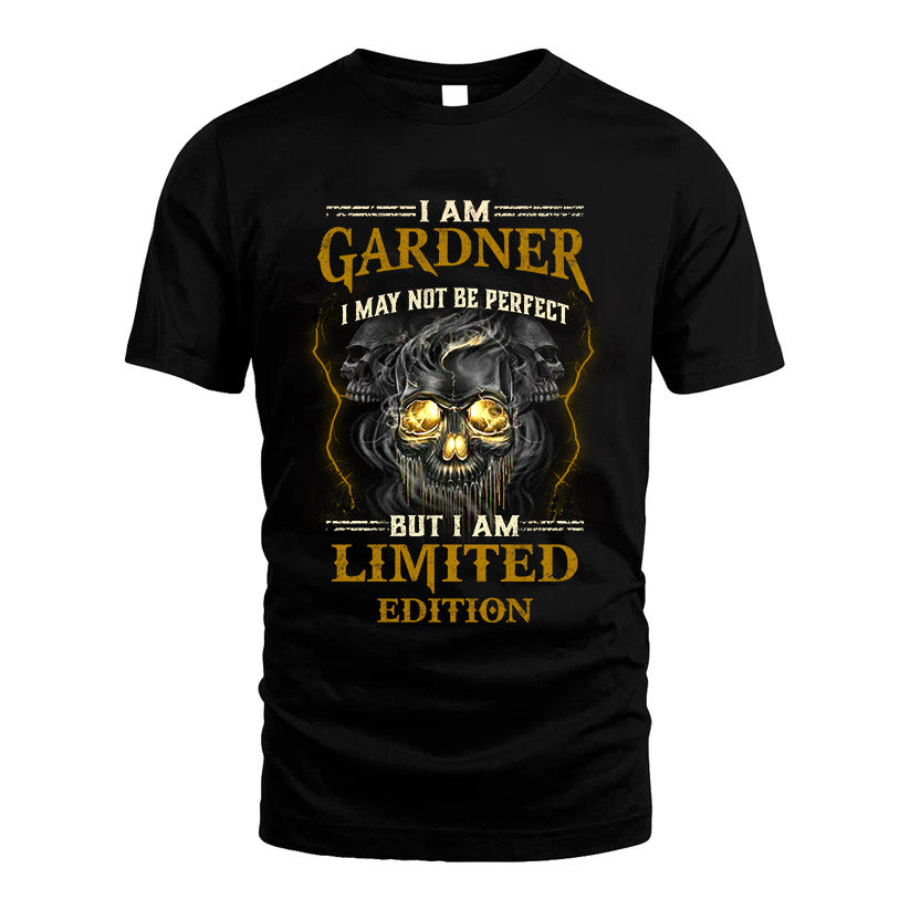 I Am Gardner, I May Not Be Perfect, But I Am Limited Edition – Personalized Skull T-Shirt