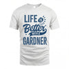 GARDNER HH88-K2–Personalized Name Quote T-Shirt Life Is Better With Unisex Gift