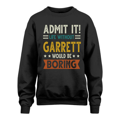 GARRETT HH88-K2–Personalized Funny Quote Apparel “Life Without NAME Would Be Boring”