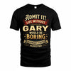 GARY TP65-K5-268–Personalized Funny Quote Apparel “Life Without NAME Would Be Boring”