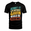 GAVIN TP88-K4-229–Personalized Funny Quote Apparel “Life Without NAME Would Be Boring”