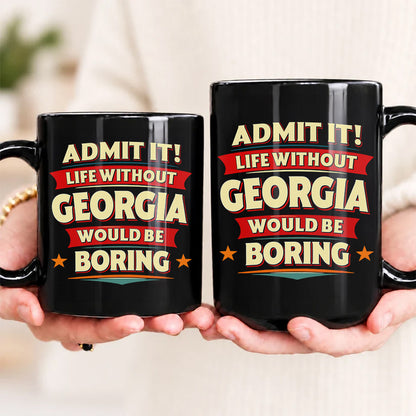 GEORGIA HH F012 Personalized Name Coffee Mug – Life Without [Name] Would Be Boring – Funny Custom Gift