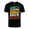 GERALD TP88-K4-229–Personalized Funny Quote Apparel “Life Without NAME Would Be Boring”
