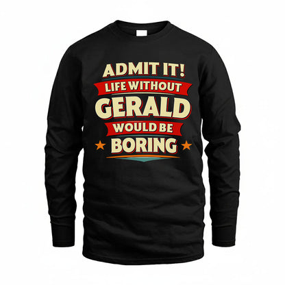 GERALD HH88-K2-106–Personalized Funny Quote Apparel “Life Without NAME Would Be Boring”