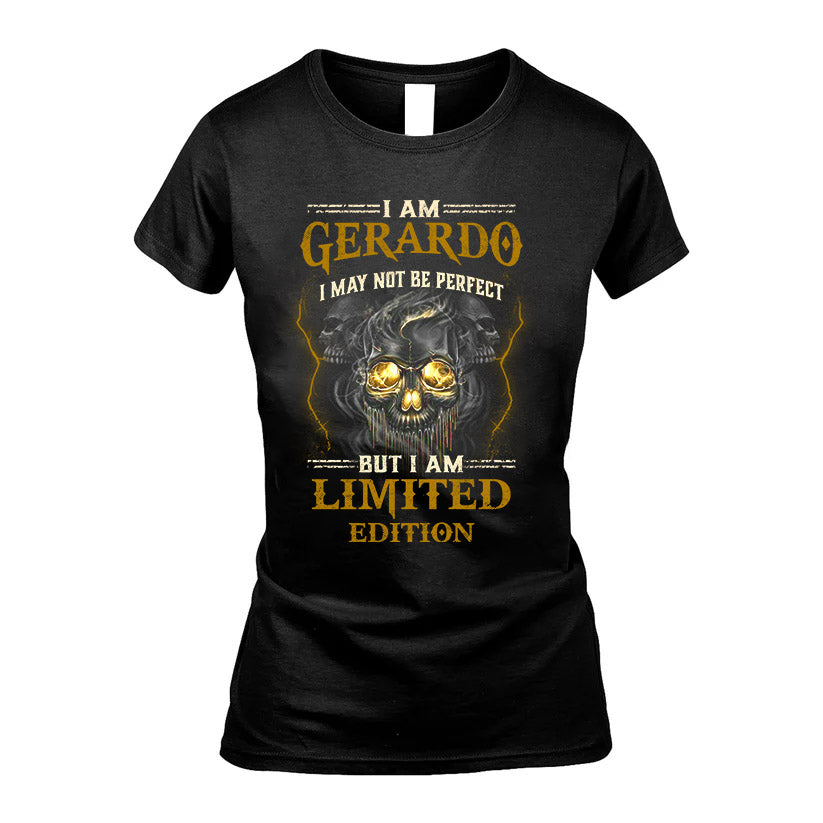 I Am Gerardo, I May Not Be Perfect, But I Am Limited Edition – Personalized Skull T-Shirt