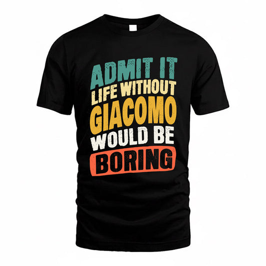 GIACOMO TP88-K4-229–Personalized Funny Quote Apparel “Life Without NAME Would Be Boring”