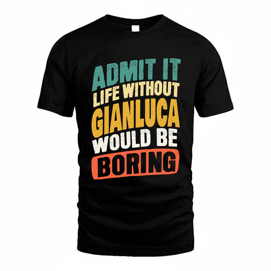 GIANLUCA TP88-K4-229–Personalized Funny Quote Apparel “Life Without NAME Would Be Boring”