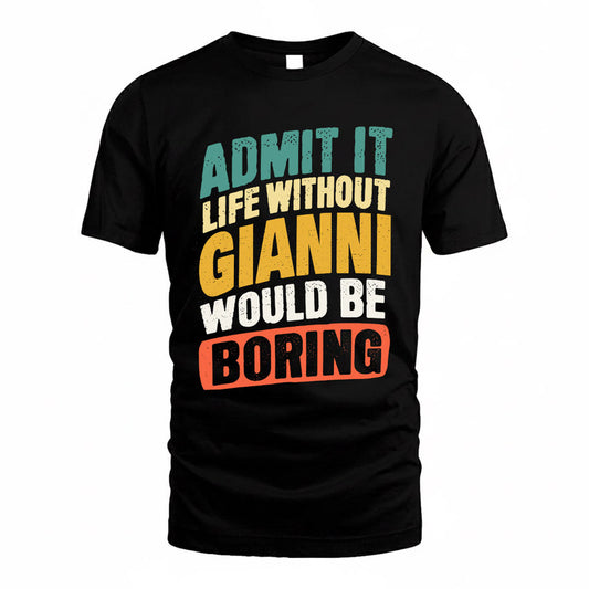 GIANNI TP88-K4-229–Personalized Funny Quote Apparel “Life Without NAME Would Be Boring”