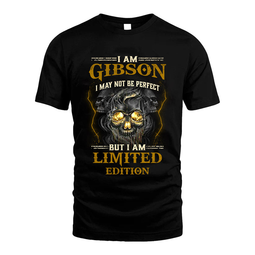 I Am Gibson, I May Not Be Perfect, But I Am Limited Edition – Personalized Skull T-Shirt