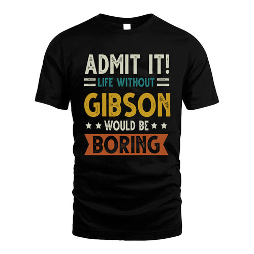 GIBSON HH88-K2–Personalized Funny Quote Apparel “Life Without NAME Would Be Boring”