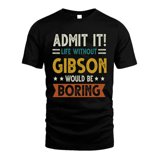 GIBSON HH88-K2–Personalized Funny Quote Apparel “Life Without NAME Would Be Boring”