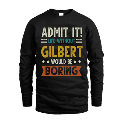 GILBERT HH88-K2–Personalized Funny Quote Apparel “Life Without NAME Would Be Boring”
