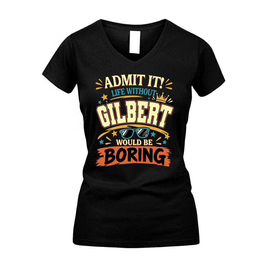 GILBERT HH F005 Life Without You Would Be Boring Funny T-Shirt