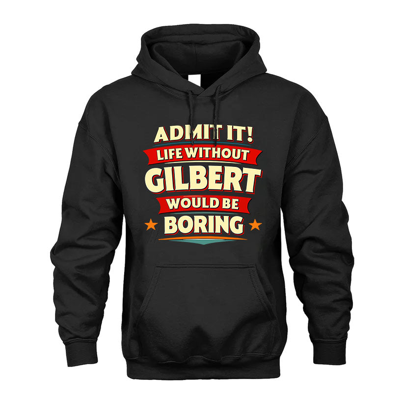 GILBERT HH88-K2-106–Personalized Funny Quote Apparel “Life Without NAME Would Be Boring”