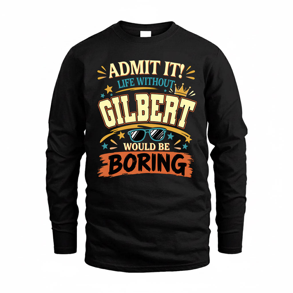 GILBERT HH F005 Life Without You Would Be Boring Funny T-Shirt