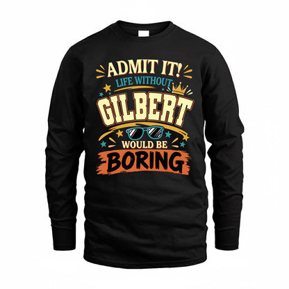 GILBERT HH F005 Life Without You Would Be Boring Funny T-Shirt