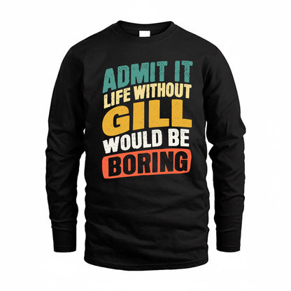 GILL TP88-K4-229–Personalized Funny Quote Apparel “Life Without NAME Would Be Boring”