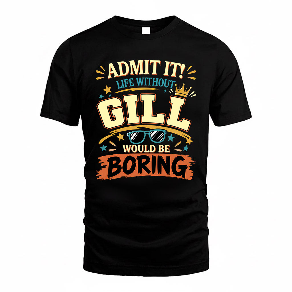 GILL HH F005 Life Without You Would Be Boring Funny T-Shirt
