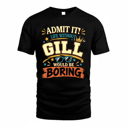 GILL HH F005 Life Without You Would Be Boring Funny T-Shirt