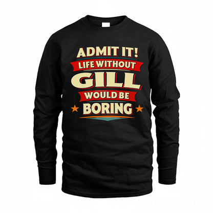 GILL HH88-K2-106–Personalized Funny Quote Apparel “Life Without NAME Would Be Boring”