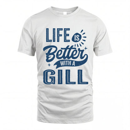 GILL HH88-K2–Personalized Name Quote T-Shirt Life Is Better With Unisex Gift