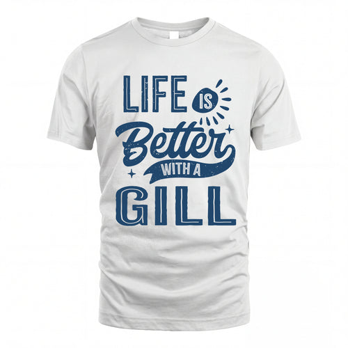 GILL HH88-K2–Personalized Name Quote T-Shirt Life Is Better With Unisex Gift