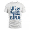 GINA HH88-K2–Personalized Name Quote T-Shirt Life Is Better With Unisex Gift