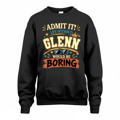 GLENN HH F005 Life Without You Would Be Boring Funny T-Shirt